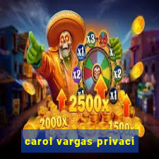 carol vargas privaci